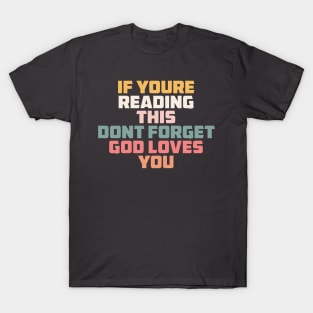 if you are reading this don't forget God loves you T-Shirt